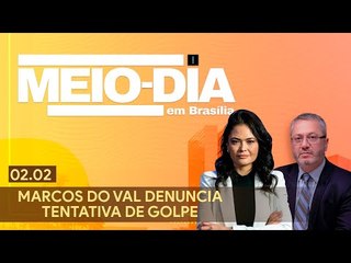 Meio-Dia em Brasília: Marcos do Val denuncia tentativa de golpe