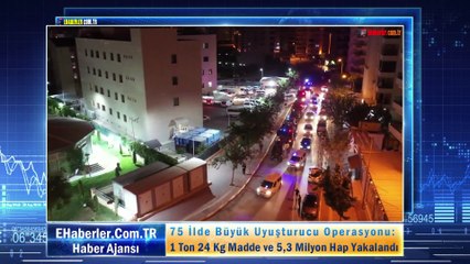 75 İlde Büyük Uyuşturucu Operasyonu: 1 Ton 24 Kg Madde ve 5,3 Milyon Hap Yakalandı