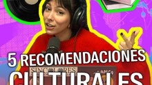 5 recomendaciones culturales imperdibles