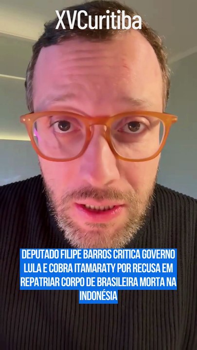 Filipe Barros critica governo Lula e cobra Itamaraty por recusa em repatriar corpo de brasileira morta na Indonésia