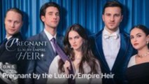 Pregnant By The Luxury Empire Heir – Full HD Movie [English Sub] | Watch Till The End
