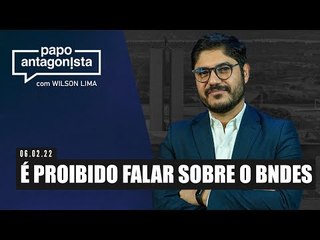 Papo Antagonista: É proibido falar sobre o BNDES