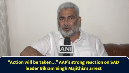 “Action will be taken…” AAP’s strong reaction on SAD leader Bikram Singh Majithia's arrest