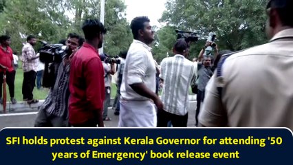 SFI holds protest against Kerala Governor for attending '50 years of Emergency' book release event