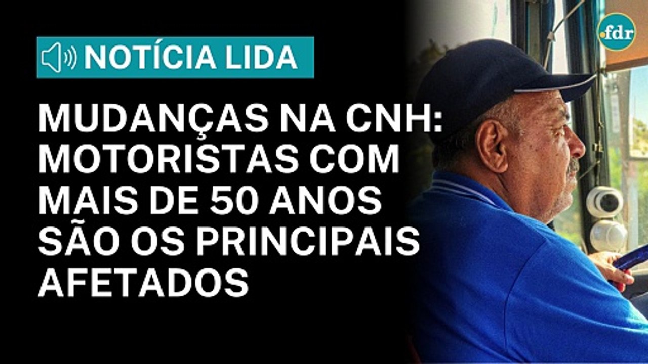 MUDANÇAS NA CNH: Motoristas com mais de 50 anos são os principais afetados