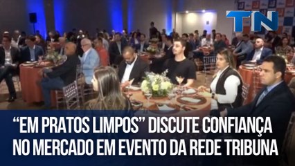 “Em Pratos Limpos” discute confiança no mercado em evento da Rede Tribuna
