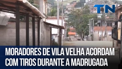 Moradores de Vila Velha acordam com tiros durante a madrugada