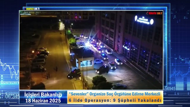 “Sevenler” Organize Suç Örgütüne Edirne Merkezli 6 İlde Operasyon: 9 Şüpheli Yakalandı