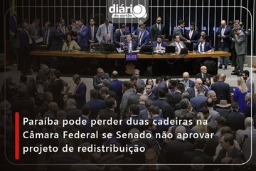 Paraíba pode perder duas cadeiras na Câmara Federal se Senado não aprovar projeto de redistribuição