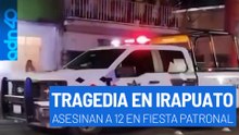 Tragedia en Irapuato. Masacre en fiesta patronal en Guanajuato. Hay 12 muertos y 20 heridos