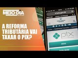 Especialista explica o que pode mudar nos impostos