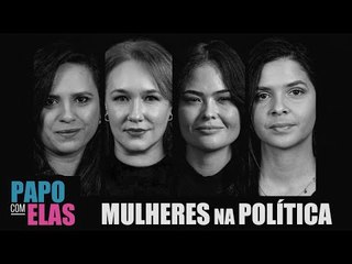 Papo com Elas: A representatividade feminina no Congresso