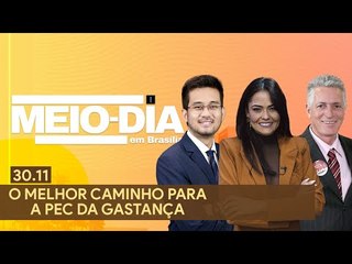 Meio-Dia em Brasília: O melhor caminho para a PEC da Gastança