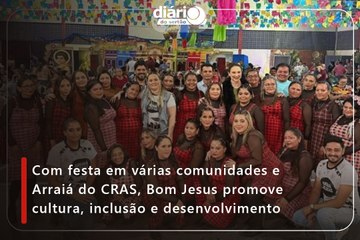 Com festa em várias comunidades e Arraiá do CRAS, Bom Jesus promove cultura, inclusão e desenvolvimento