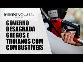 Governo desagrada gregos e troianos com combustíveis