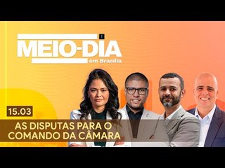 Meio-dia em Brasília: As disputas para o comando da Câmara