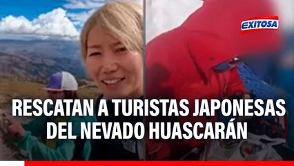 🔴🔵 Áncash: Turistas japonesas son halladas del Nevado Huascarán