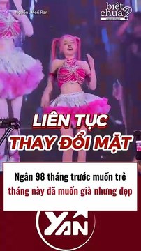 Ngân 98 tháng trước muốn trẻ nhưng tháng này lại muốn già mà vẫn đẹp