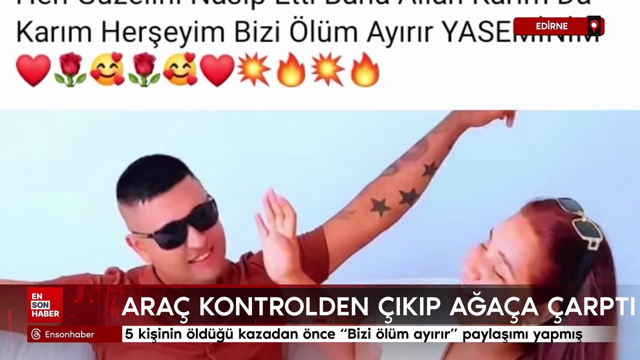 Edirne'de 5 kişinin öldüğü kazadan önce "Bizi ölüm ayırır" paylaşımı yapmış