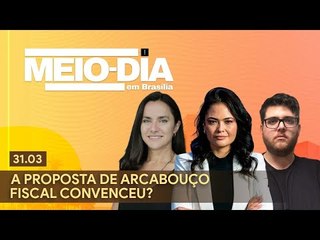 Meio-Dia em Brasília: A proposta de arcabouço fiscal convenceu?