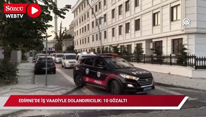 Edirne'de iş vaadiyle dolandırıcılık