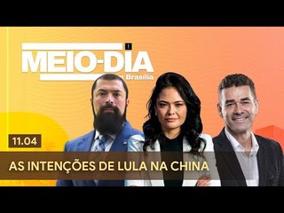 Meio-Dia em Brasília: As intenções de Lula na China