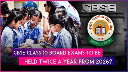 Will CBSE Hold Board Exams Twice A Year For Class 10 Students From 2026?