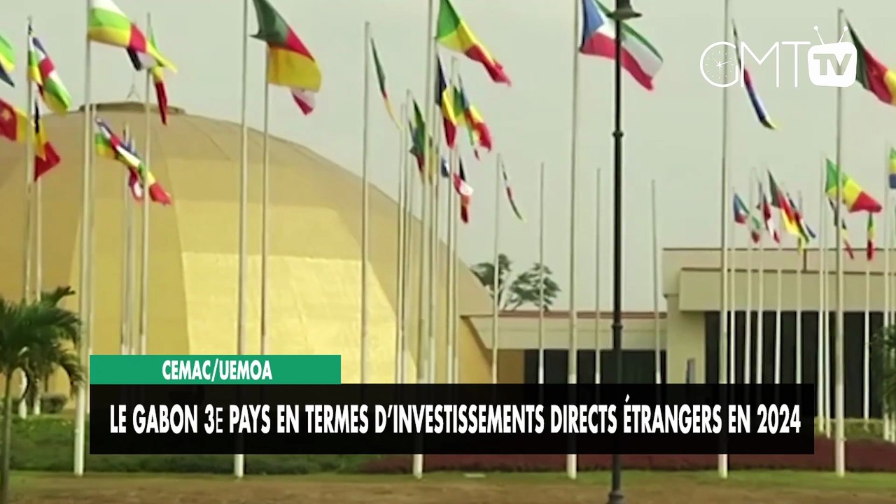 [#Reportage] CEMAC/UEMOA : le Gabon 3e en termes d’investissements directs étrangers
