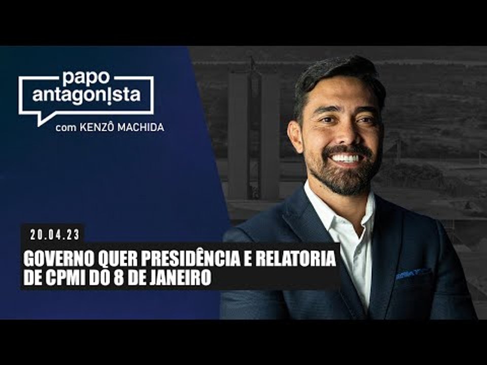 Papo Antagonista: Governo quer presidência e relatoria de CPMI do 8 de janeiro - 20/04