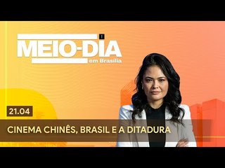 Meio-Dia em Brasília: Cinema chinês, Brasil e a ditadura - 21/04