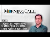 Morning Call O Antagonista: Show de despreparo dos senadores na discussão sobre política monetária