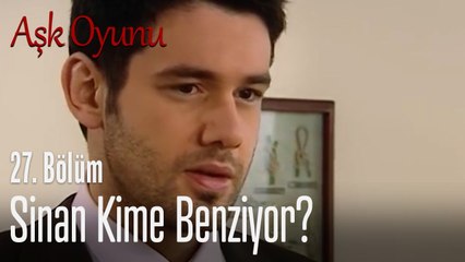 Sinan kime benziyor? - Aşk Oyunu 27. Bölüm