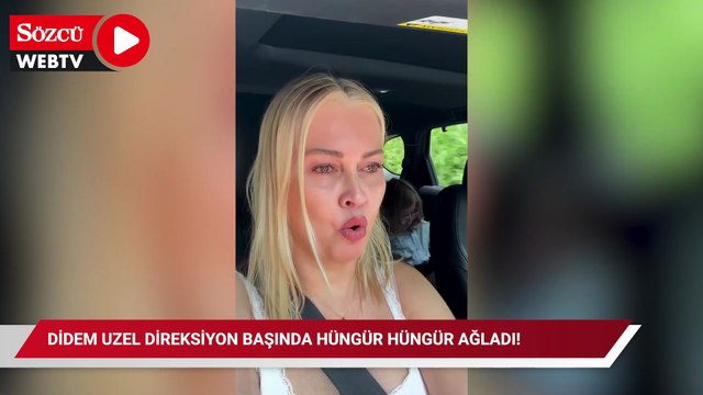 Didem Uzel direksiyon başında hüngür hüngür ağladı!