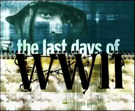 History Channel - Last Days of World War II Set 1 Episode 3 04-10 March