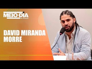 Ex-deputado David Miranda morre aos 37 anos