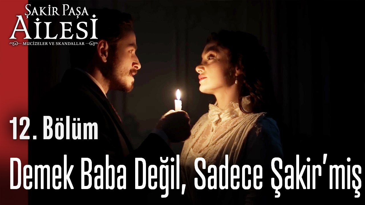 Demek Baba Değil, Sadece Şakir’miş - Şakir Paşa Ailesi; Mucizeler ve Skandallar 12. Bölüm
