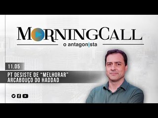 Morning Call O Antagonista: PT desiste de “melhorar” arcabouço do Haddad - 11/05