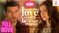 [New] Irresistible Love with My Brother-in-Law - Full Movie | Drama Hub