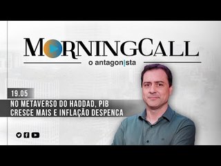 Morning Call O Antagonista: No metaverso do Haddad, PIB cresce mais e inflação despenca
