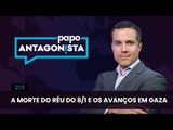 Papo Antagonista: A morte do réu do 8/1 e os avanços em Gaza