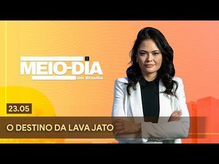Meio-Dia em Brasília: O destino da Lava Jato - 23/05/2023