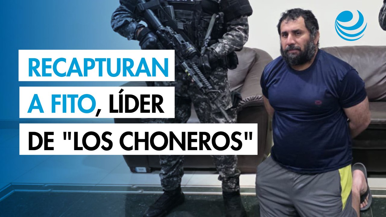 Recapturan a Fito, líder de "Los Choneros", el narco más buscado de Ecuador