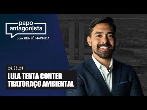 Papo Antagonista: Lula tenta conter tratoraço ambiental