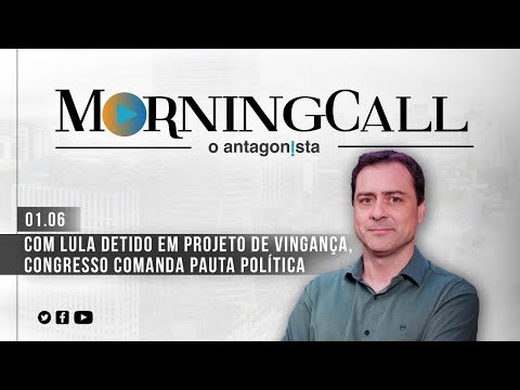 Morning Call: Com Lula detido em projeto de vingança, Congresso comanda pauta política