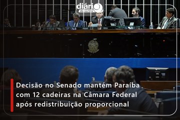 Decisão no Senado mantém Paraíba com 12 cadeiras na Câmara Federal após redistribuição proporcional