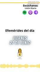 Efemérides | Viernes 27 de Junio 2025