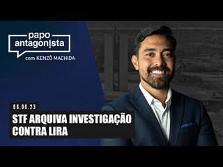 Papo Antagonista: STF arquiva investigação contra Lira