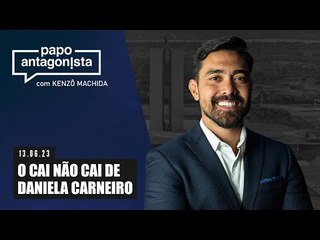 Papo Antagonista: O cai não cai de Daniela Carneiro