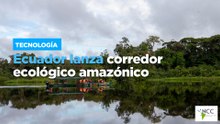 Ecuador lanza corredor ecológico amazónico