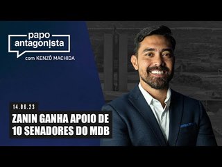 Papo Antagonista: Zanin ganha apoio de 10 senadores do MDB